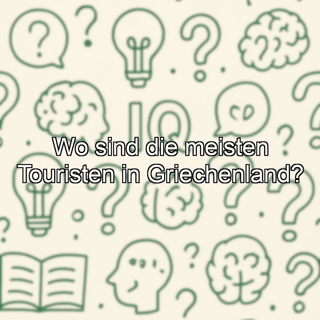 Wo sind die meisten Touristen in Griechenland?