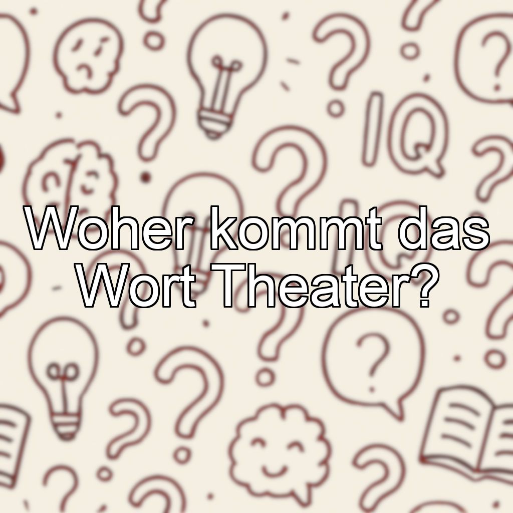 Woher kommt das Wort Theater?