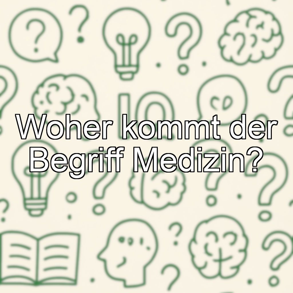 Woher kommt der Begriff Medizin?