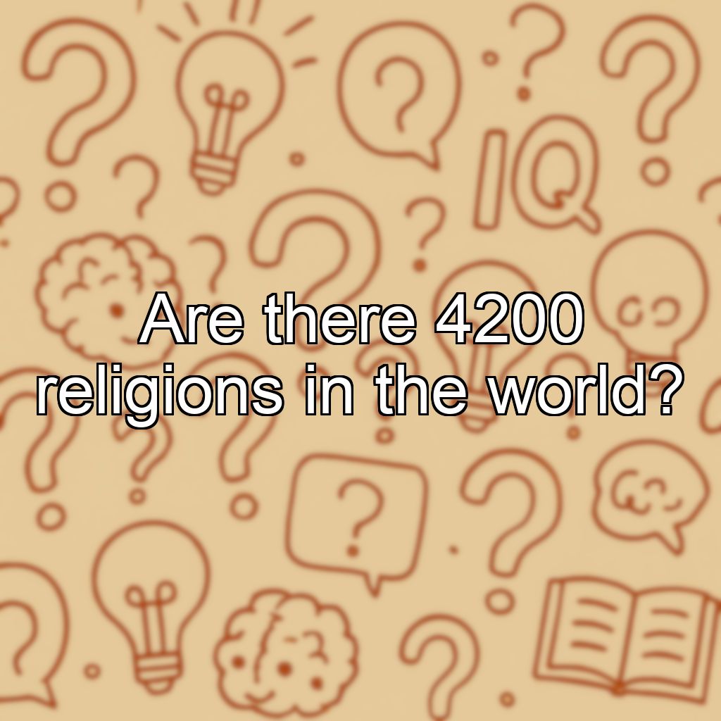Are there 4200 religions in the world?