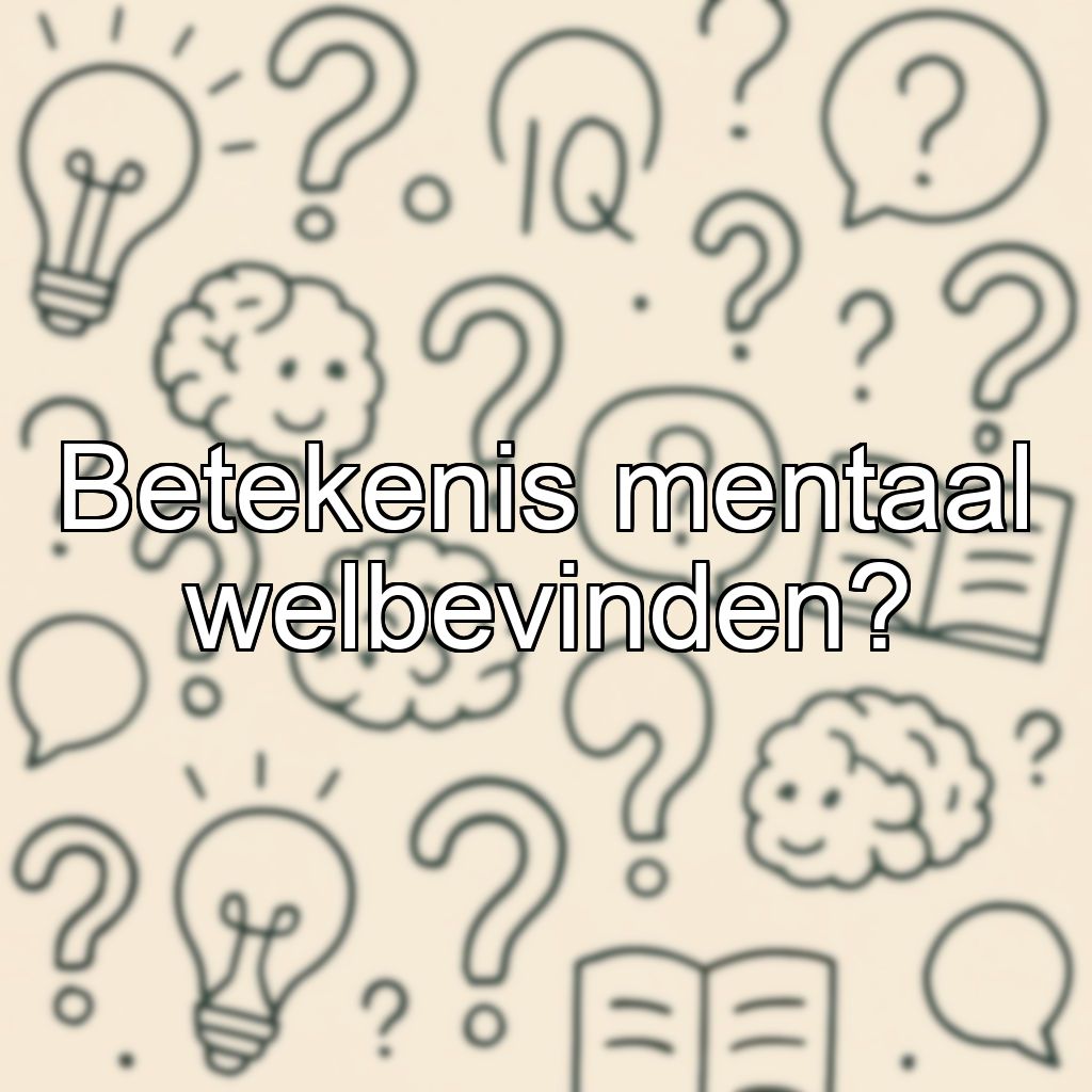 Betekenis mentaal welbevinden?