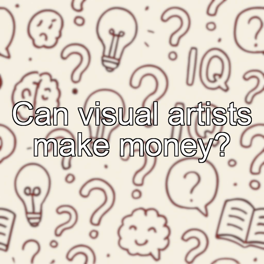Can visual artists make money?