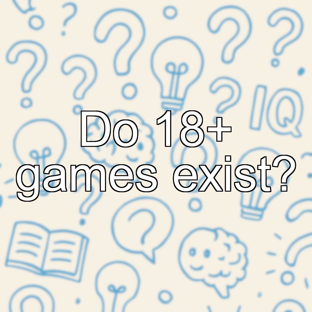 Do 18+ games exist?