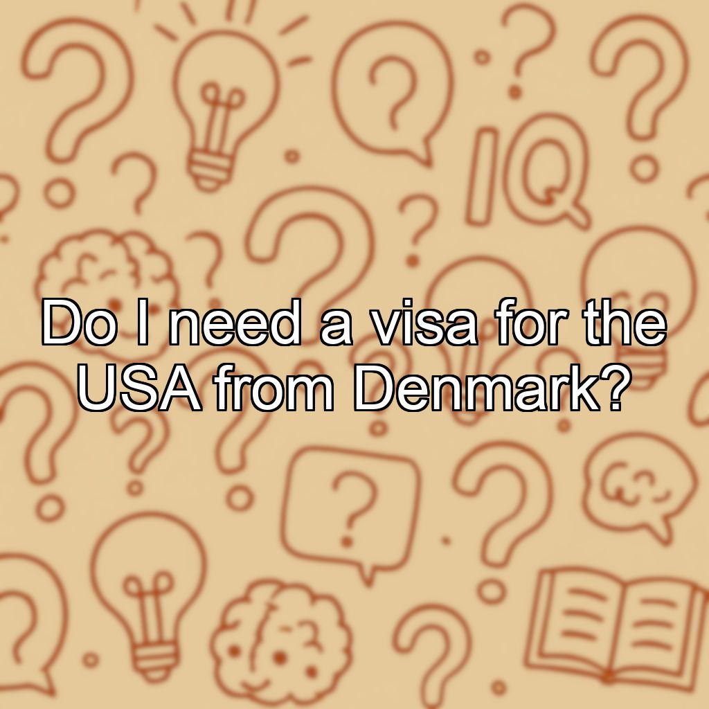 Do I need a visa for the USA from Denmark?