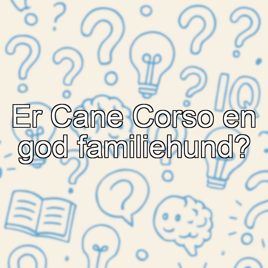 Er Cane Corso en god familiehund?