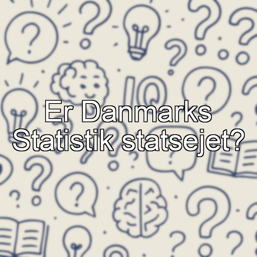 Er Danmarks Statistik statsejet?