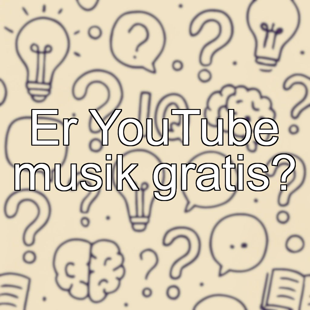 Er YouTube musik gratis?