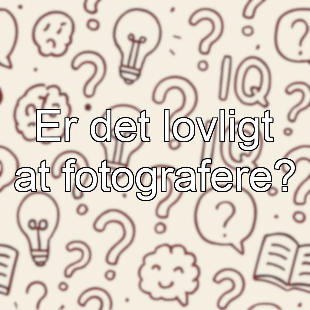 Er det lovligt at fotografere?