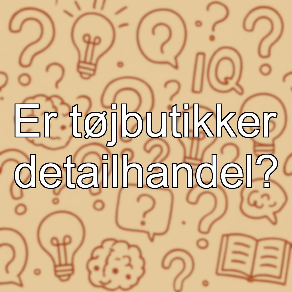 Er tøjbutikker detailhandel?