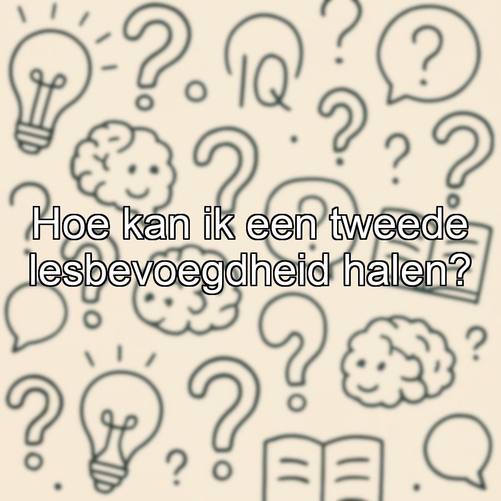 Hoe kan ik een tweede lesbevoegdheid halen?