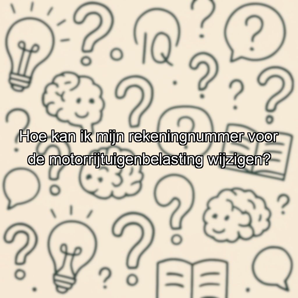 Hoe kan ik mijn rekeningnummer voor de motorrijtuigenbelasting wijzigen?