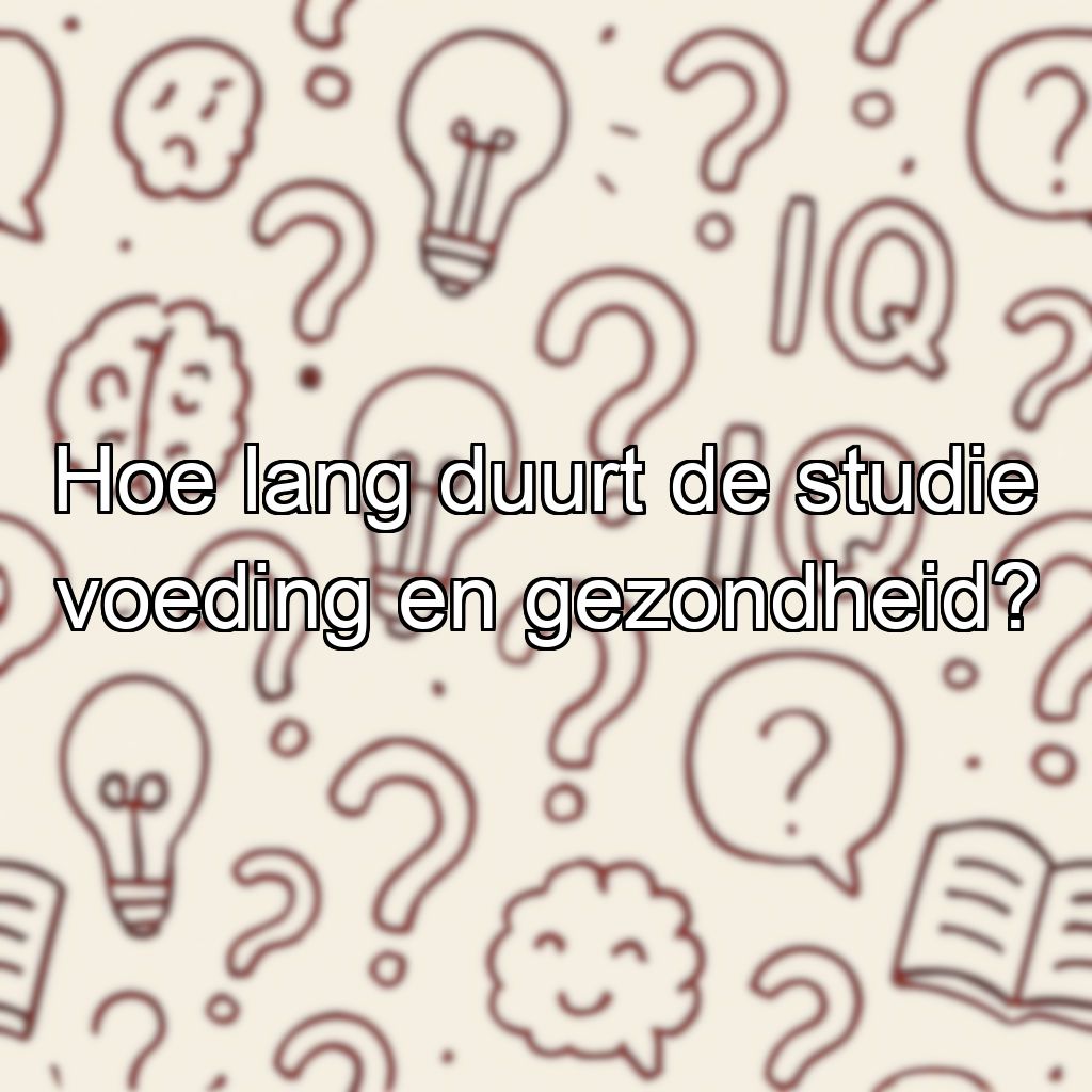 Hoe lang duurt de studie voeding en gezondheid?