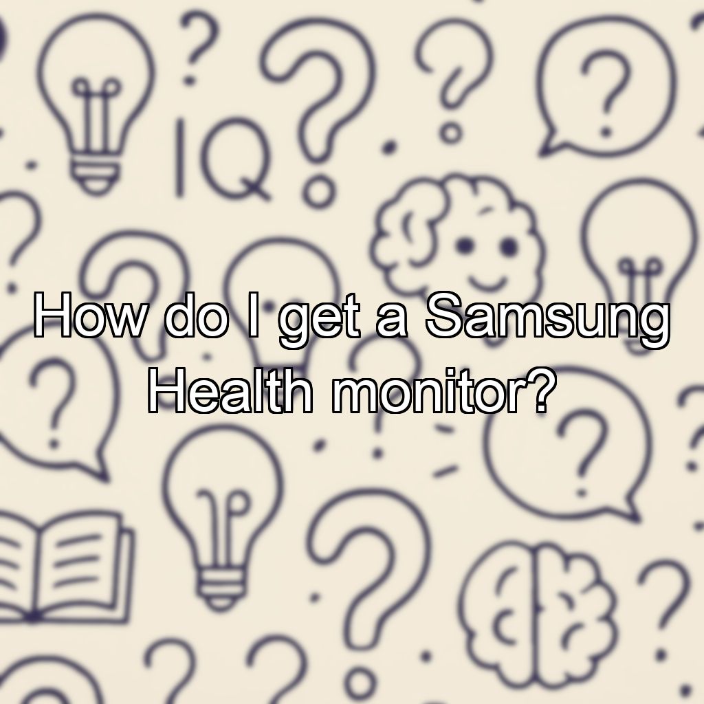 How do I get a Samsung Health monitor?