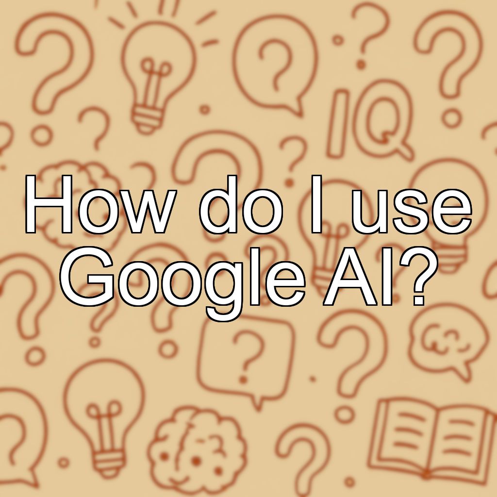 How do I use Google AI?