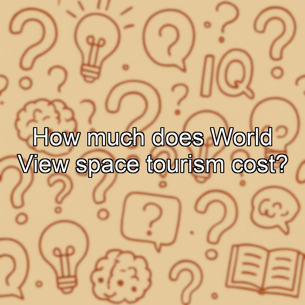 How much does World View space tourism cost?