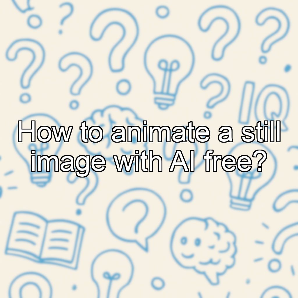 How to animate a still image with AI free?