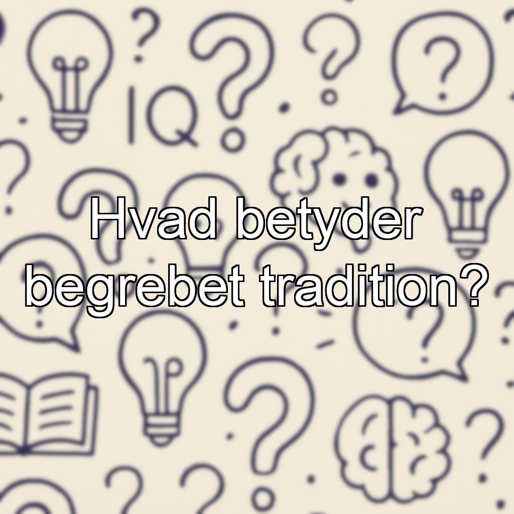 Hvad betyder begrebet tradition?