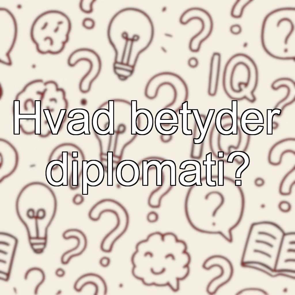 Hvad betyder diplomati?