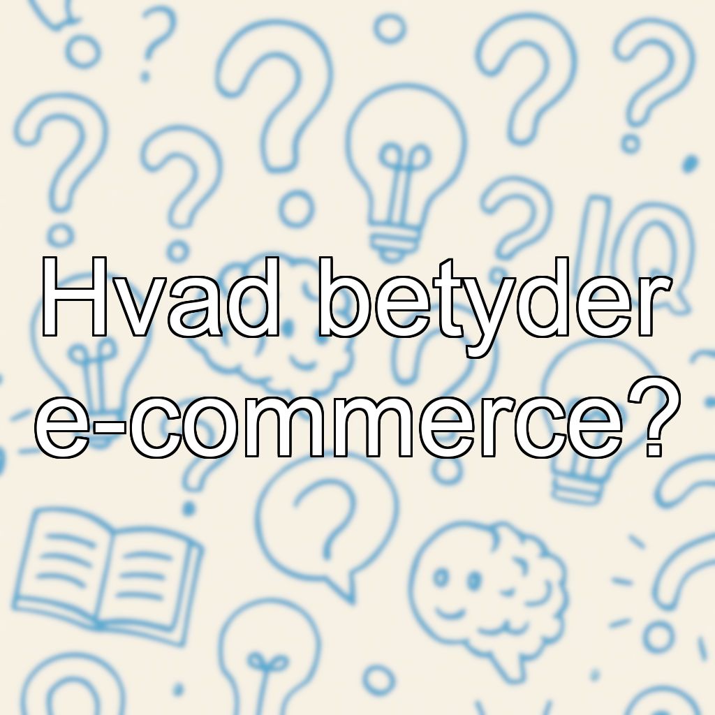 Hvad betyder e-commerce?