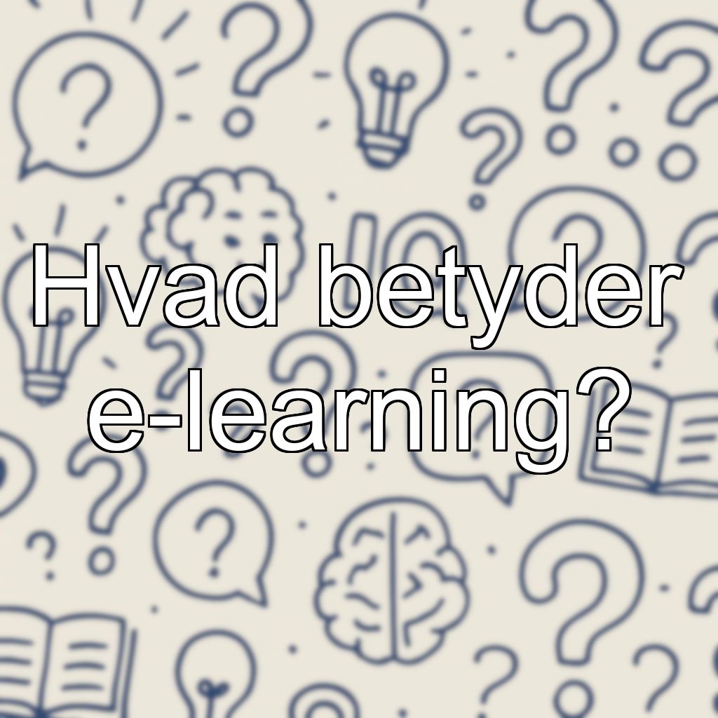 Hvad betyder e-learning?