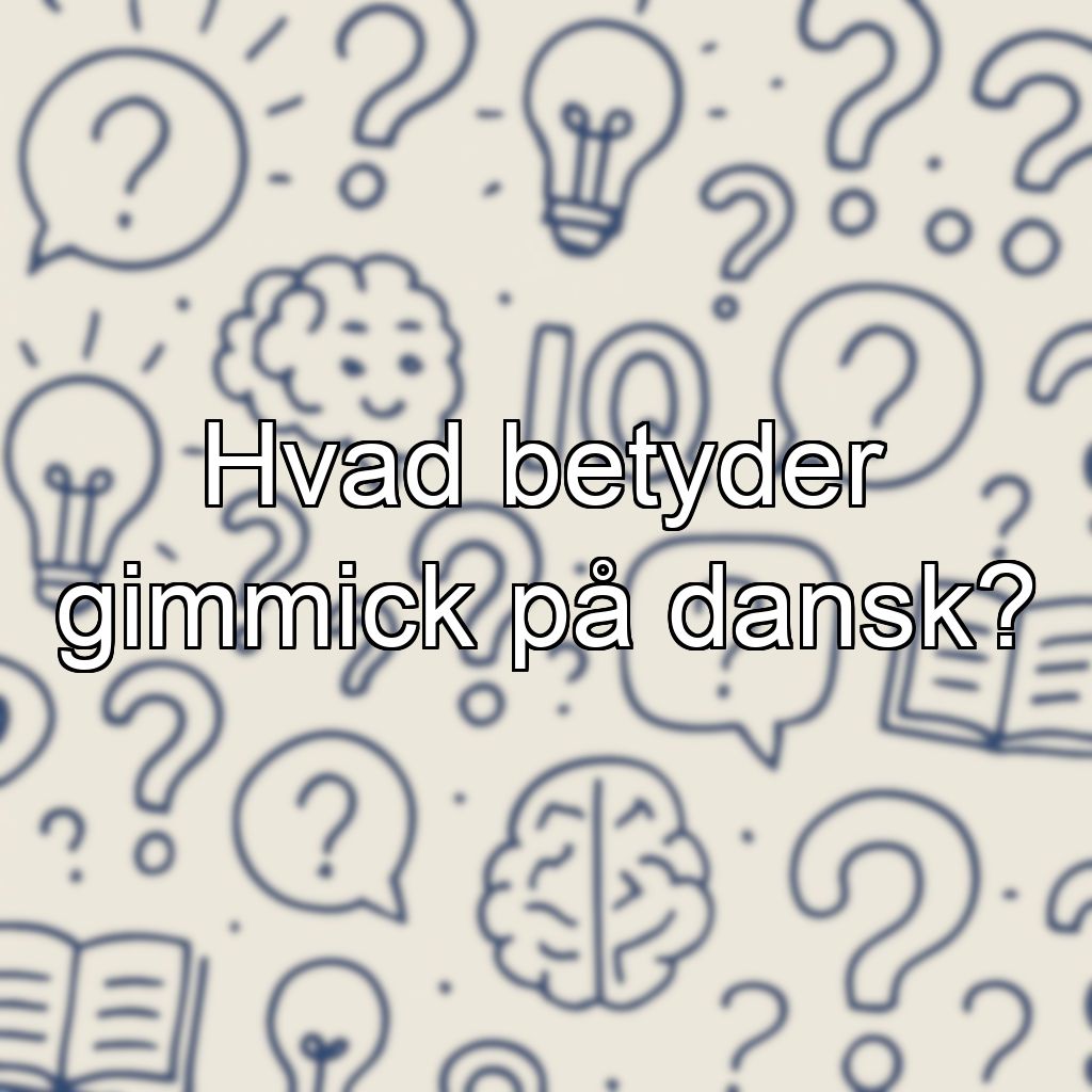 Hvad betyder gimmick på dansk?