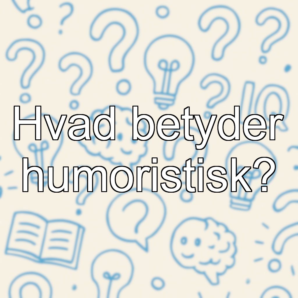 Hvad betyder humoristisk?