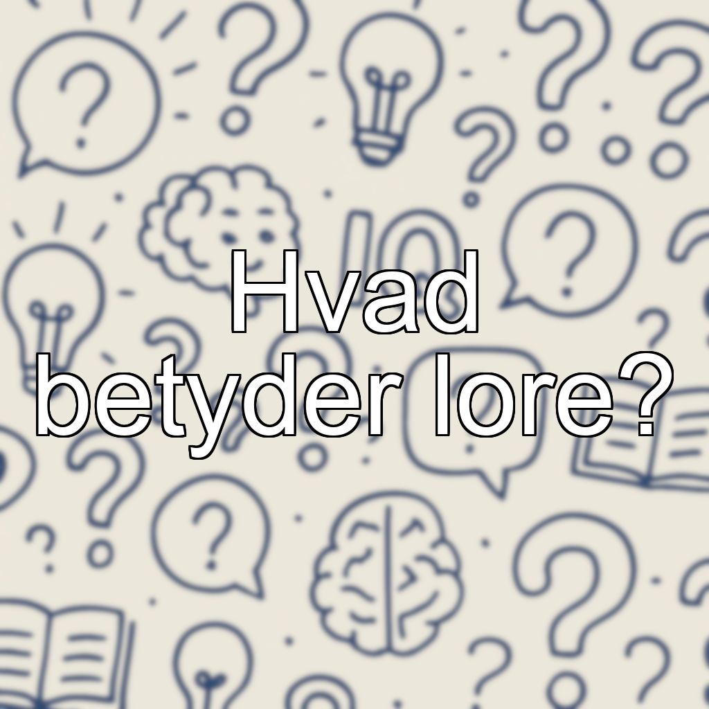 Hvad betyder lore?