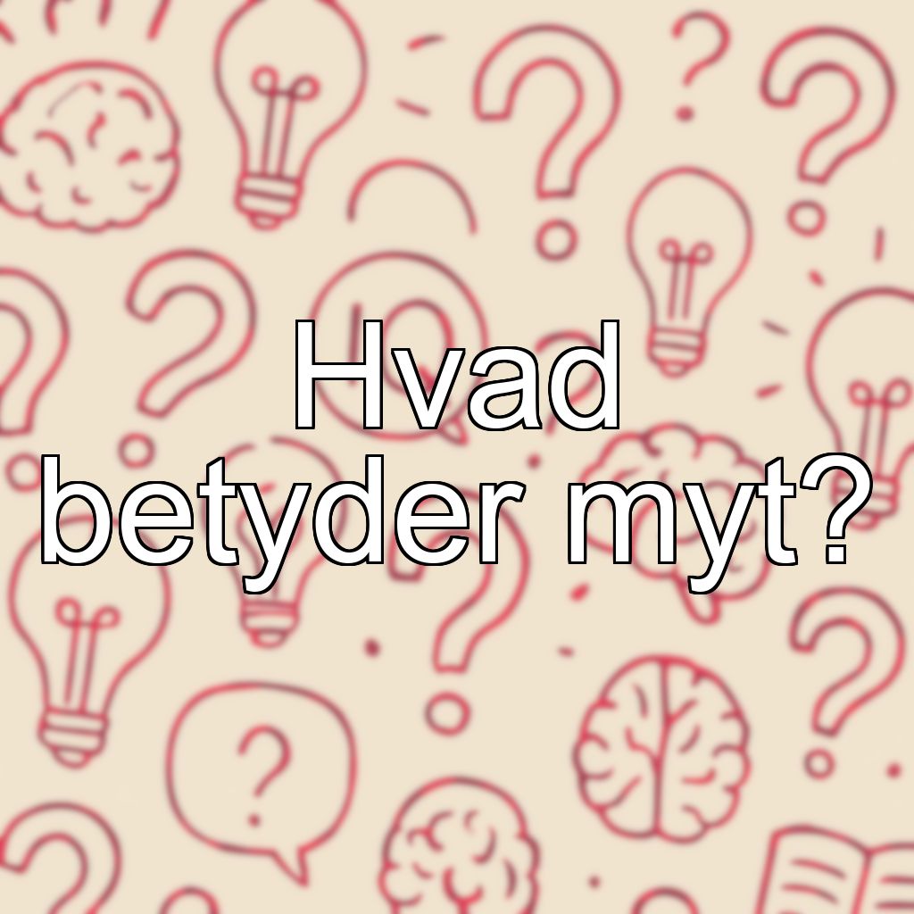 Hvad betyder myt?
