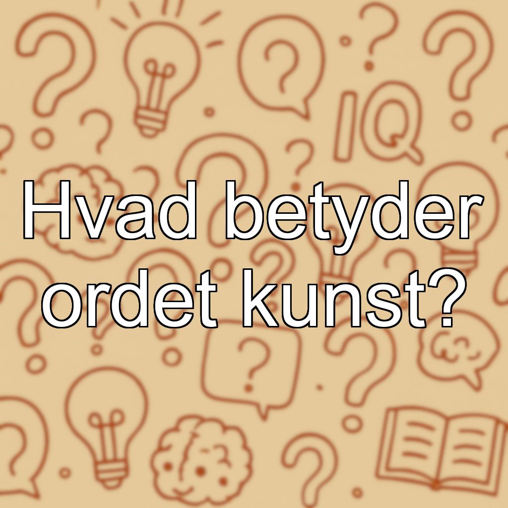 Hvad betyder ordet kunst?