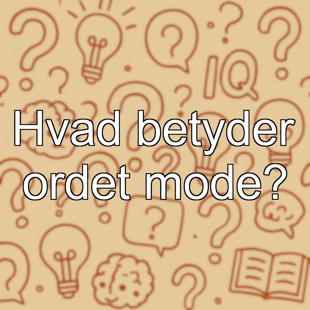 Hvad betyder ordet mode?