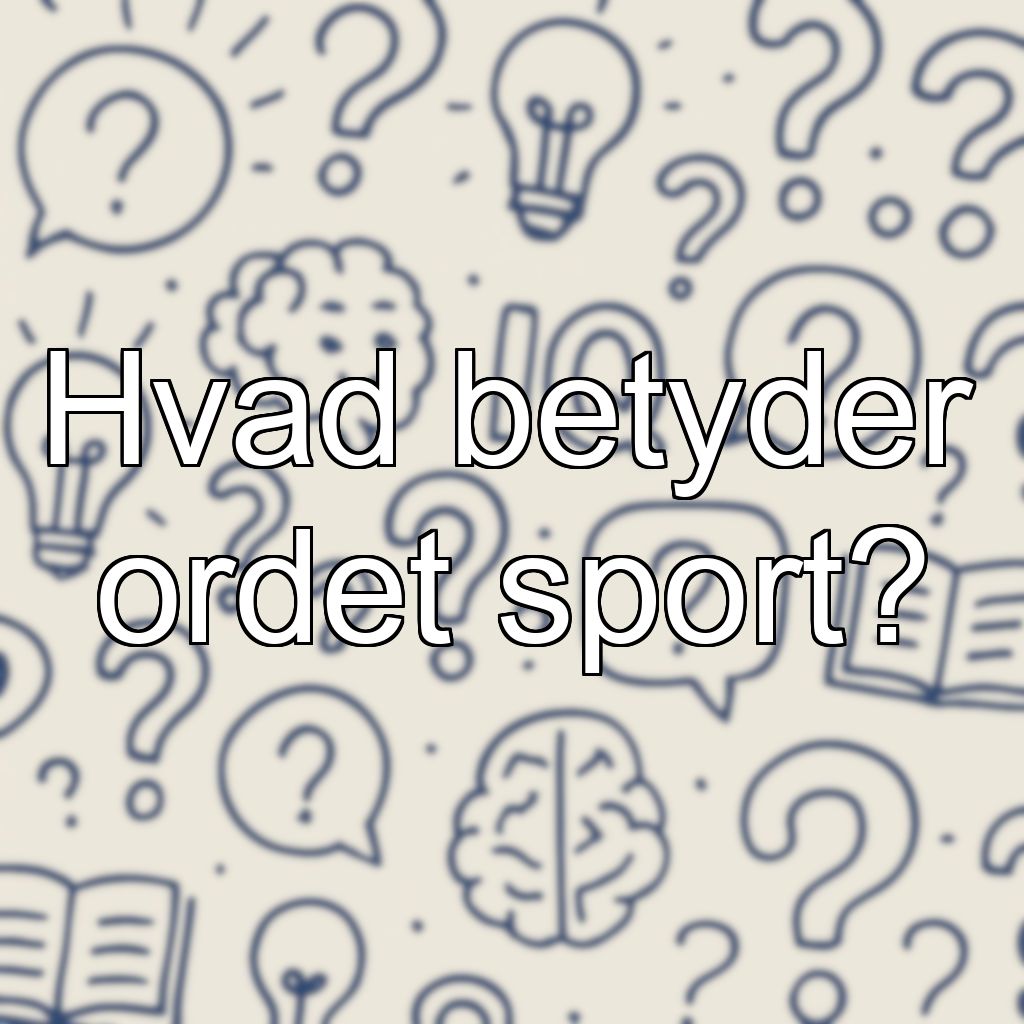 Hvad betyder ordet sport?
