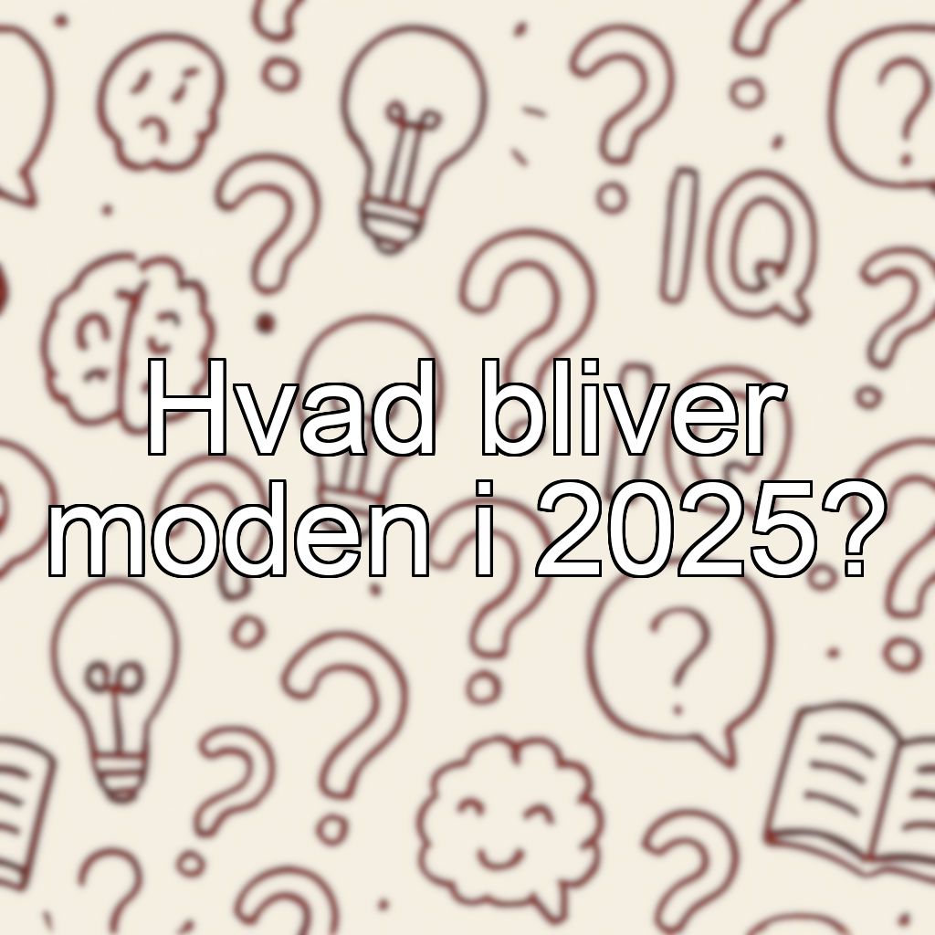 Hvad bliver moden i 2025?