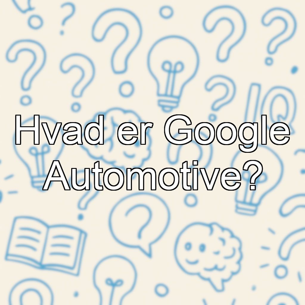 Hvad er Google Automotive?