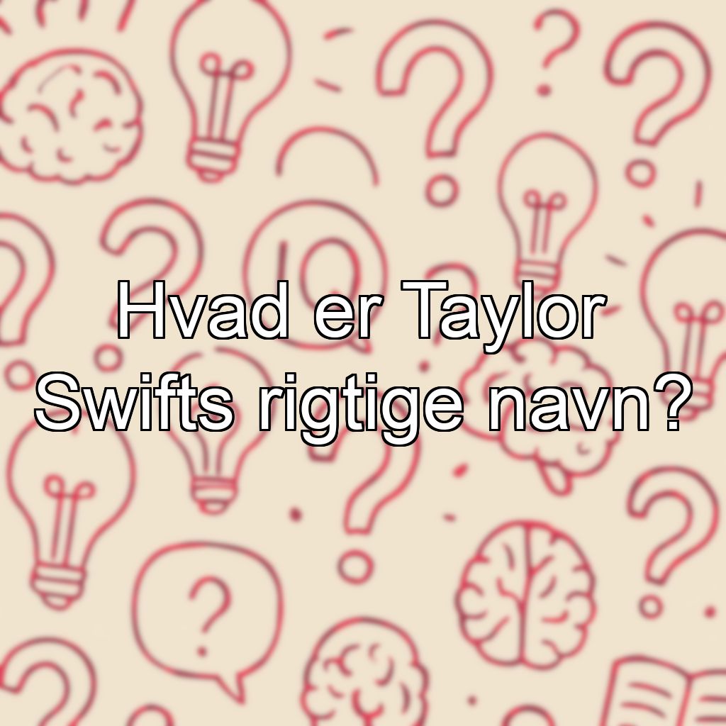 Hvad er Taylor Swifts rigtige navn?