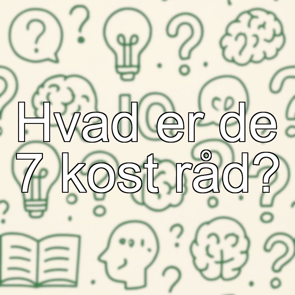 Hvad er de 7 kost råd?