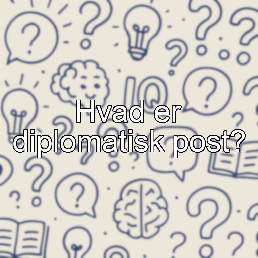 Hvad er diplomatisk post?