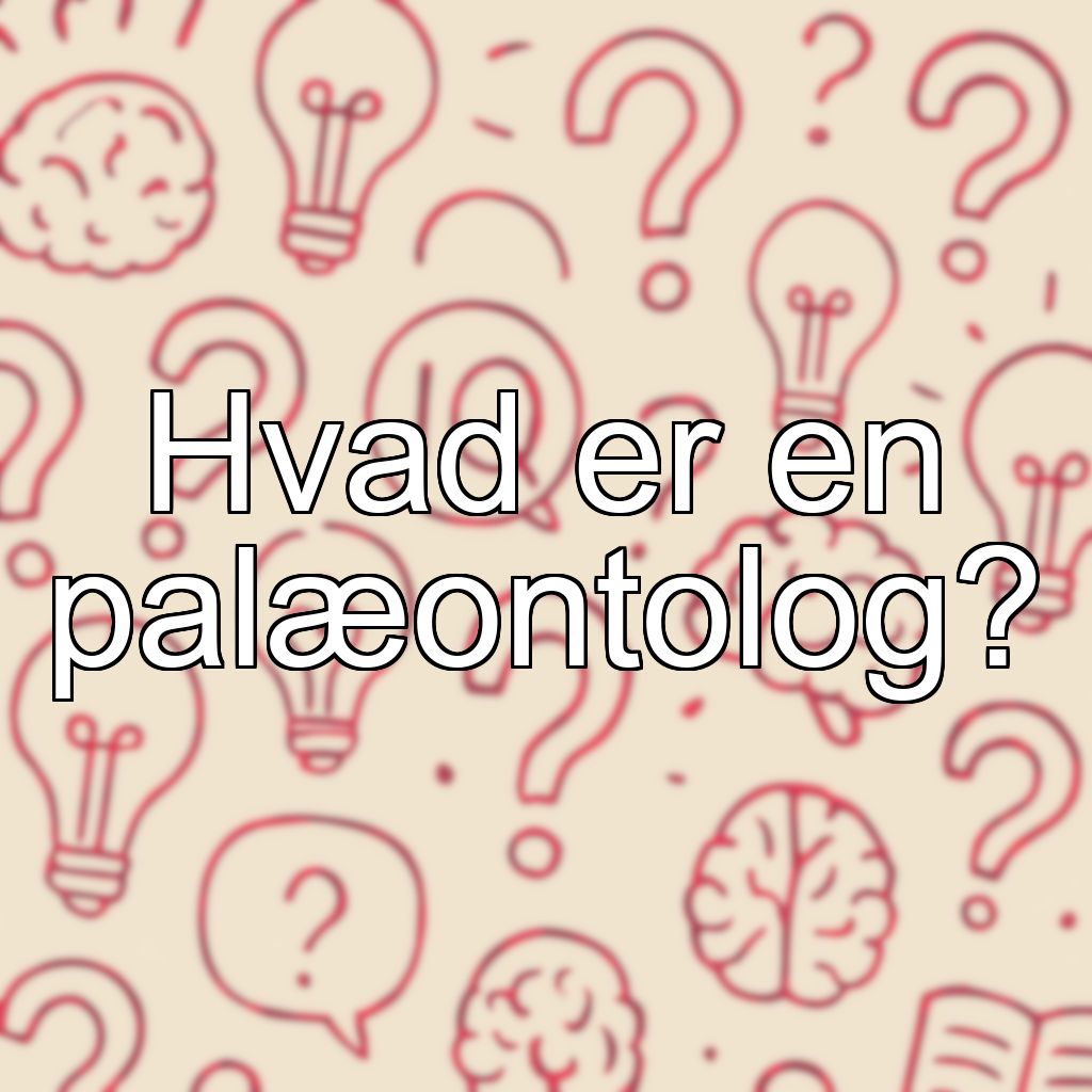 Hvad er en palæontolog?