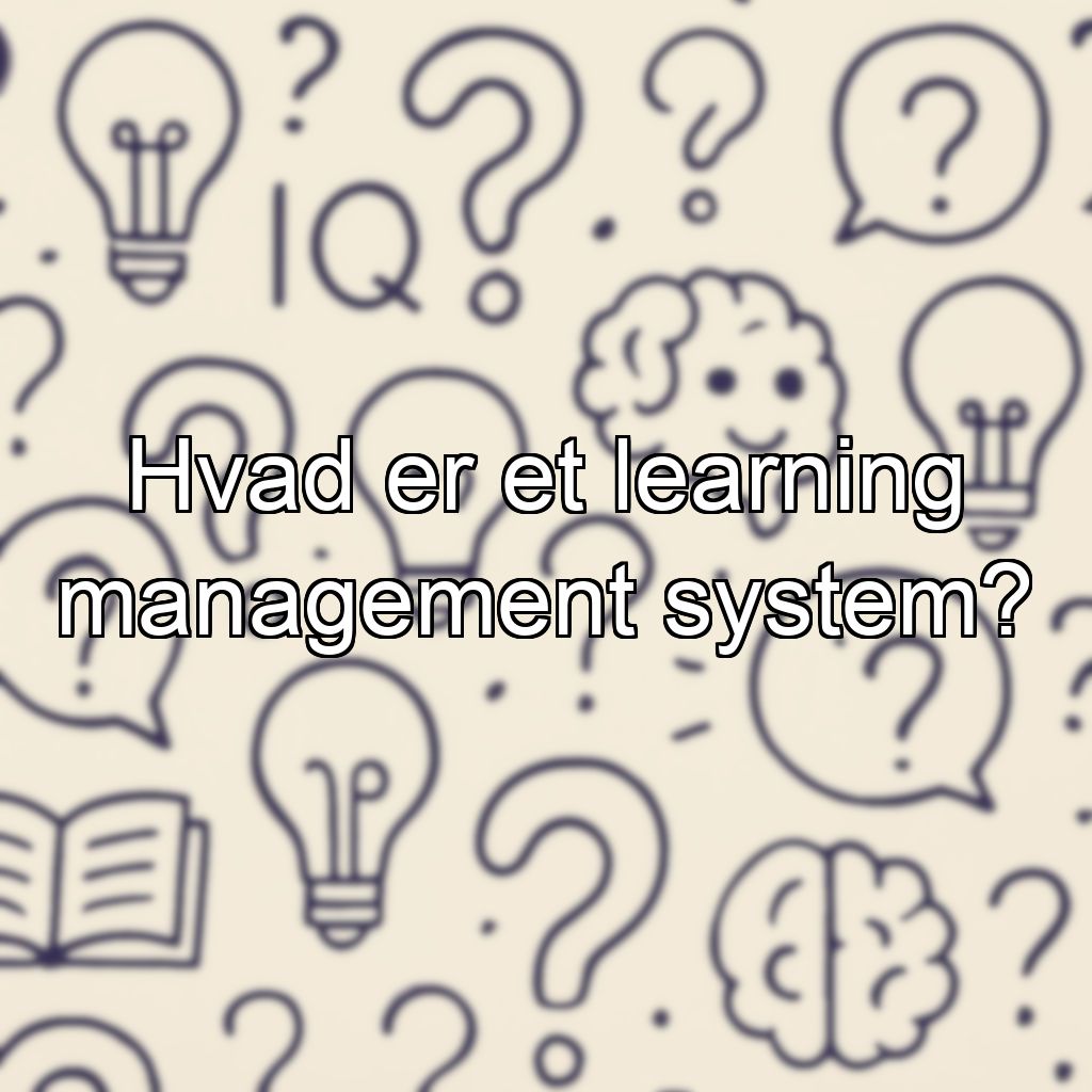 Hvad er et learning management system?