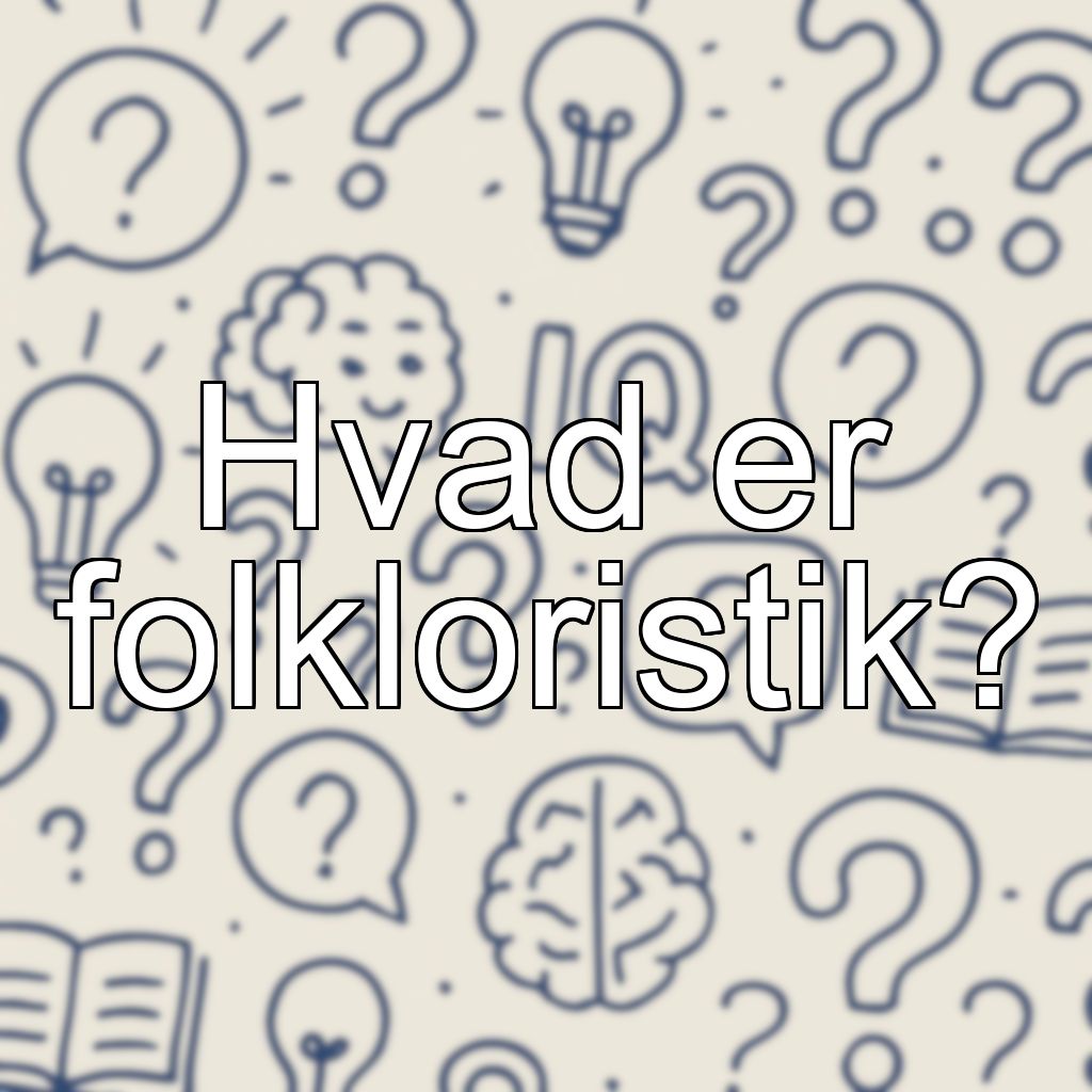 Hvad er folkloristik?