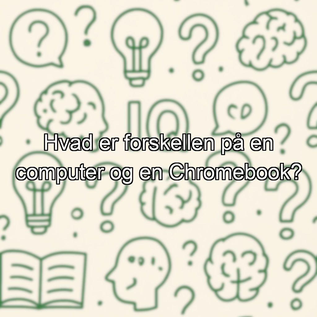 Hvad er forskellen på en computer og en Chromebook?