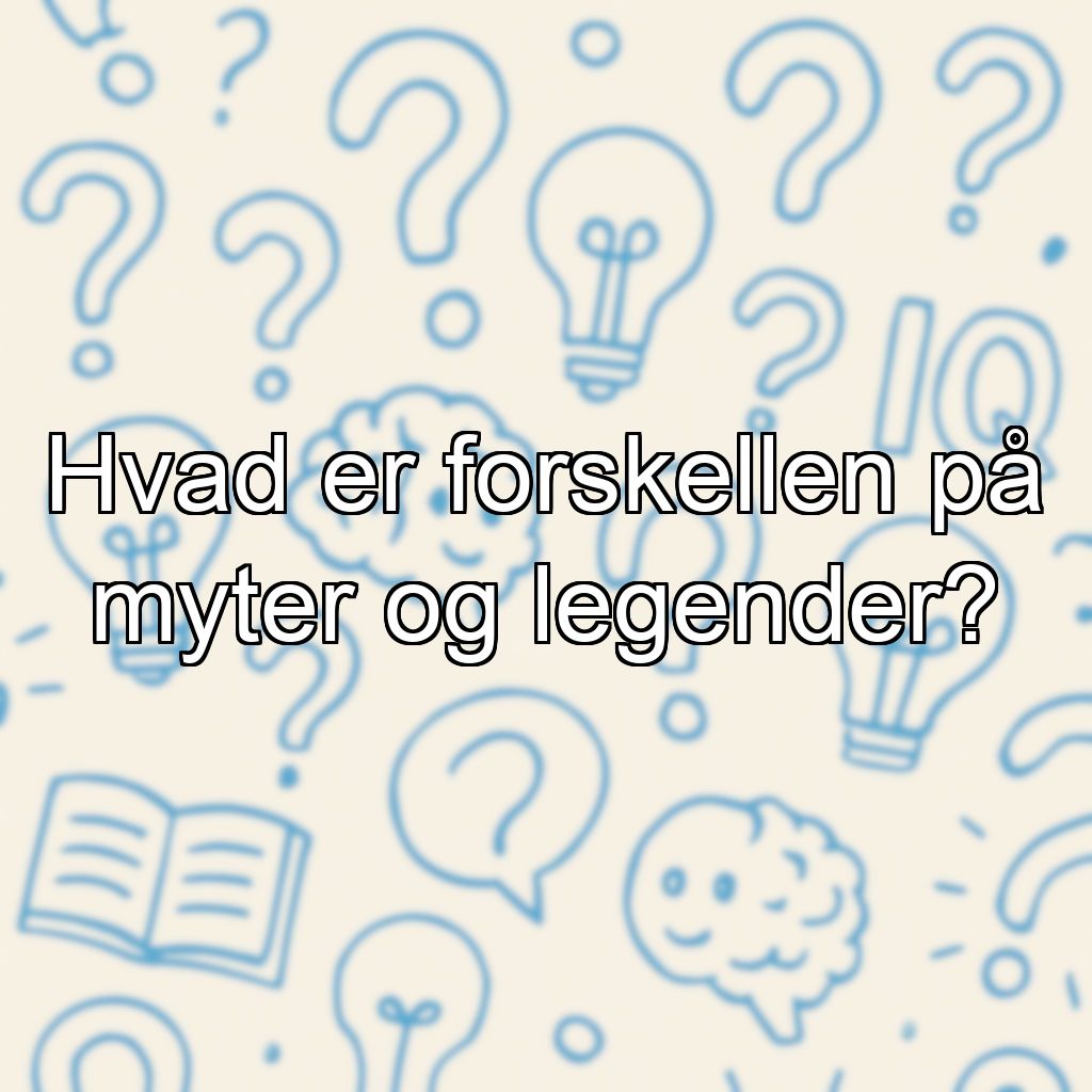 Hvad er forskellen på myter og legender?
