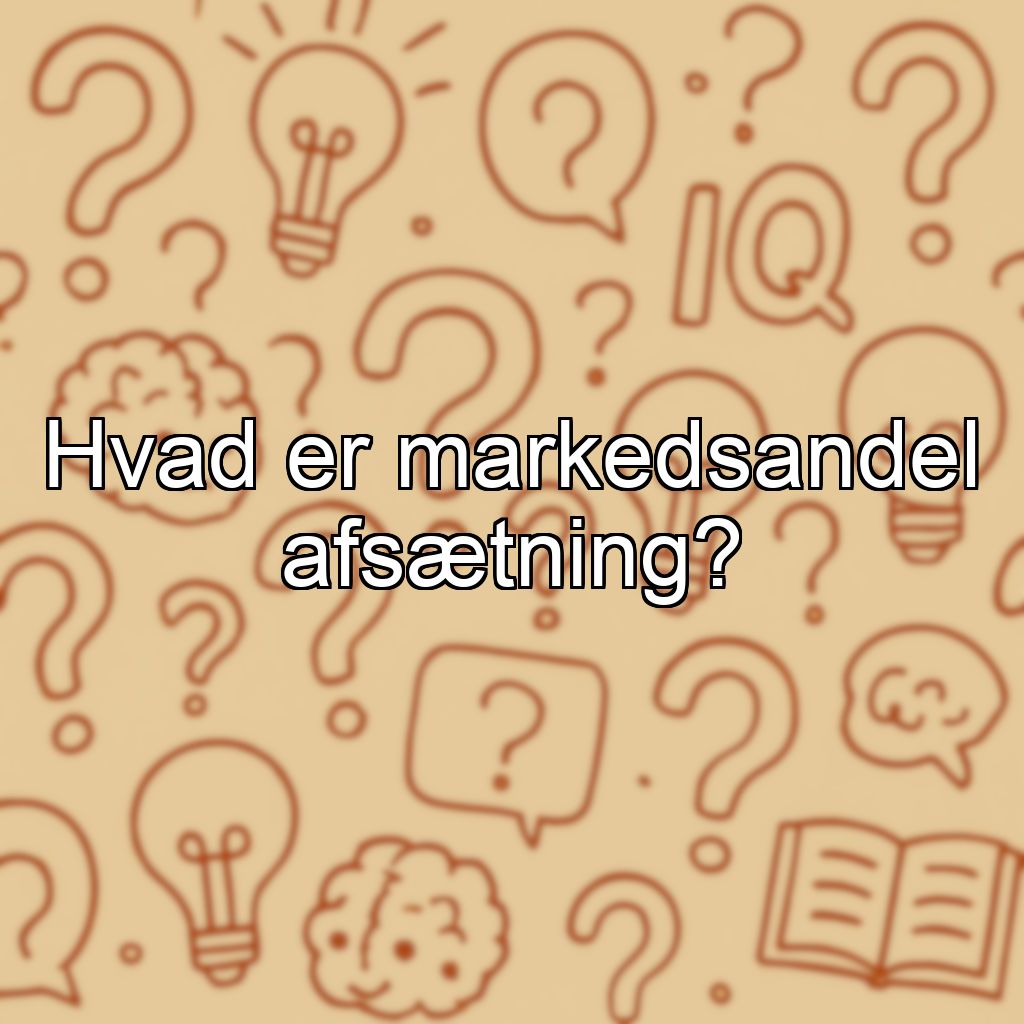 Hvad er markedsandel afsætning?