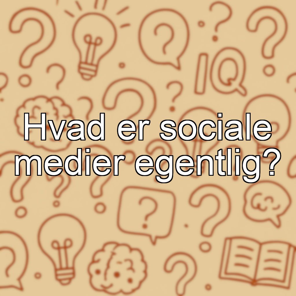 Hvad er sociale medier egentlig?