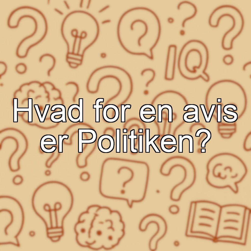 Hvad for en avis er Politiken?