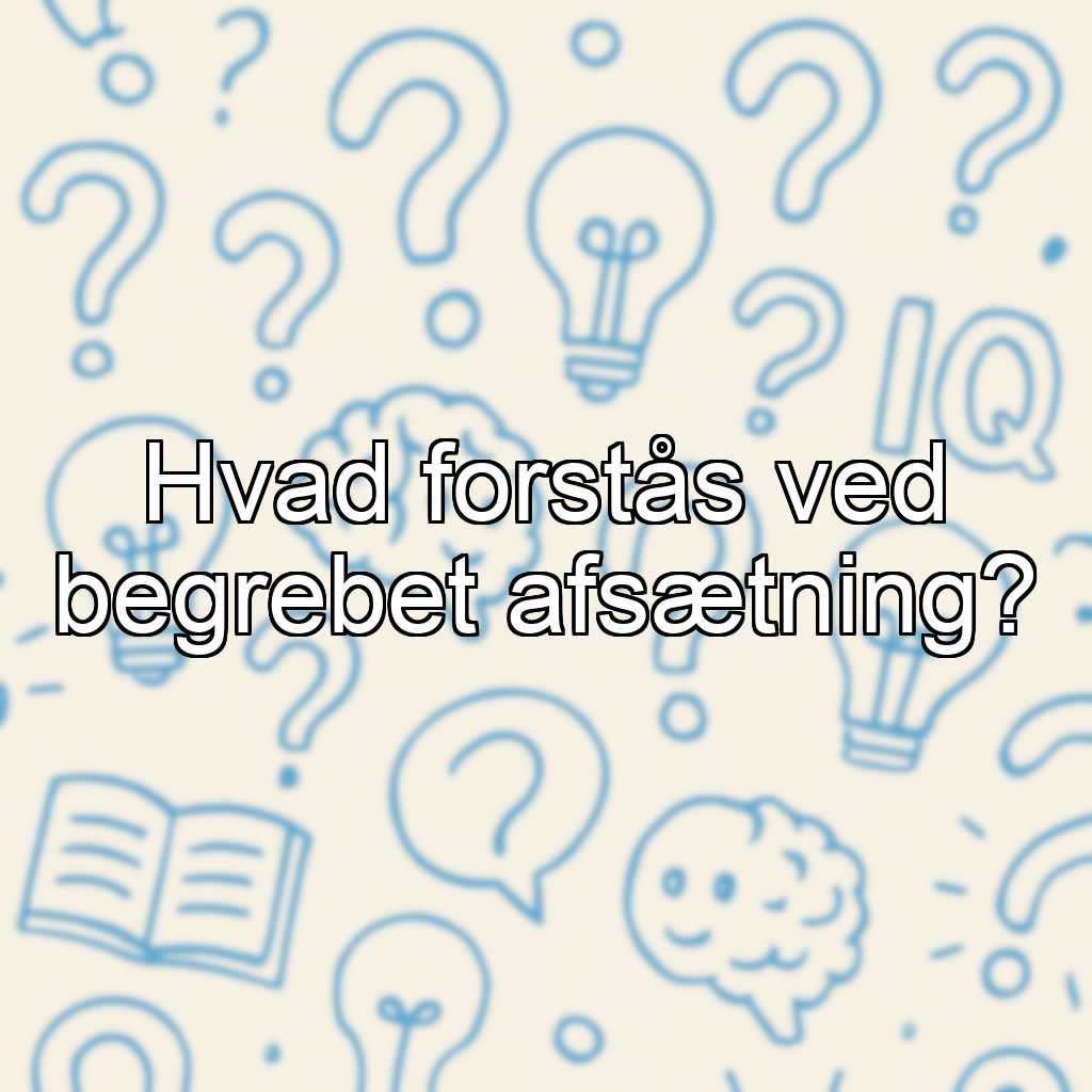 Hvad forstås ved begrebet afsætning?