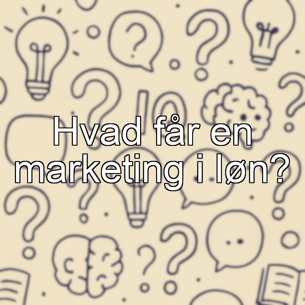 Hvad får en marketing i løn?