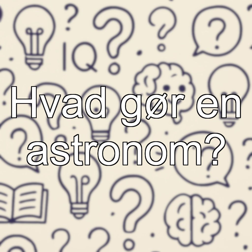 Hvad gør en astronom?