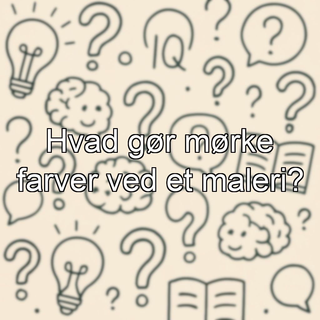 Hvad gør mørke farver ved et maleri?