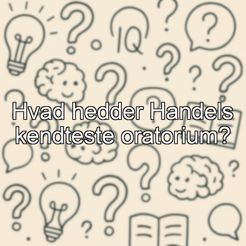 Hvad hedder Handels kendteste oratorium?