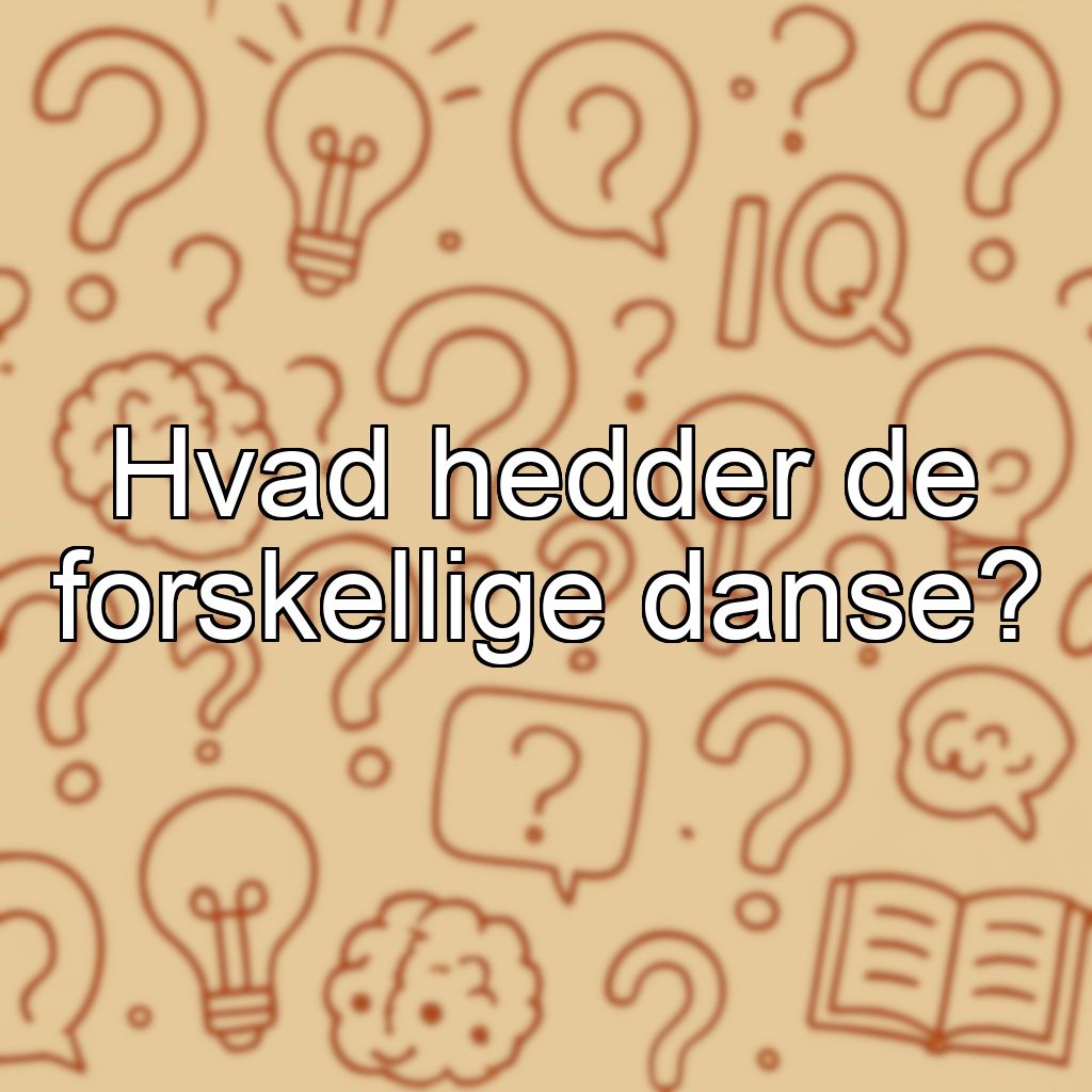 Hvad hedder de forskellige danse?